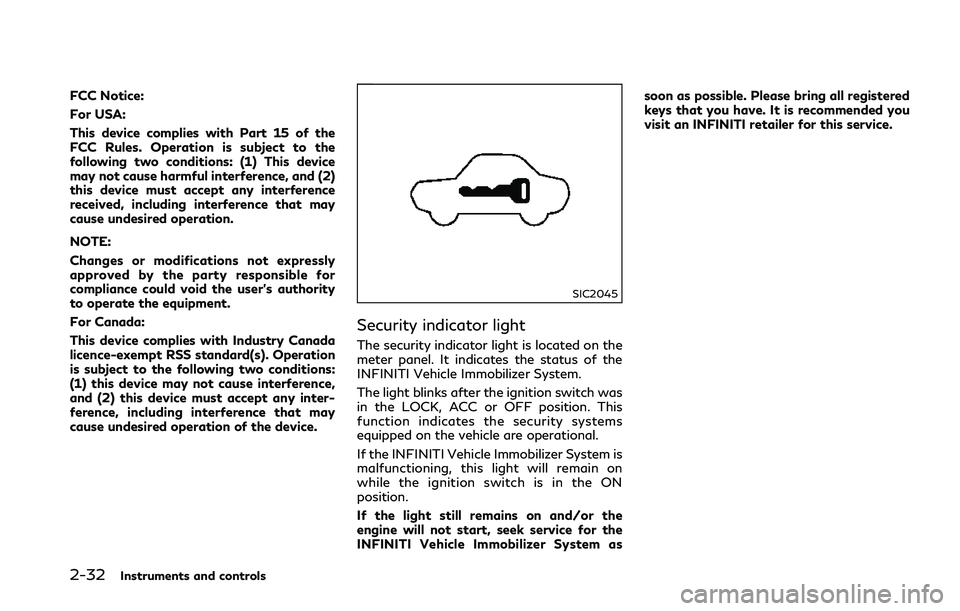 INFINITI Q50 2018  Owners Manual 2-32Instruments and controls
FCC Notice:
For USA:
This device complies with Part 15 of the
FCC Rules. Operation is subject to the
following two conditions: (1) This device
may not cause harmful interf