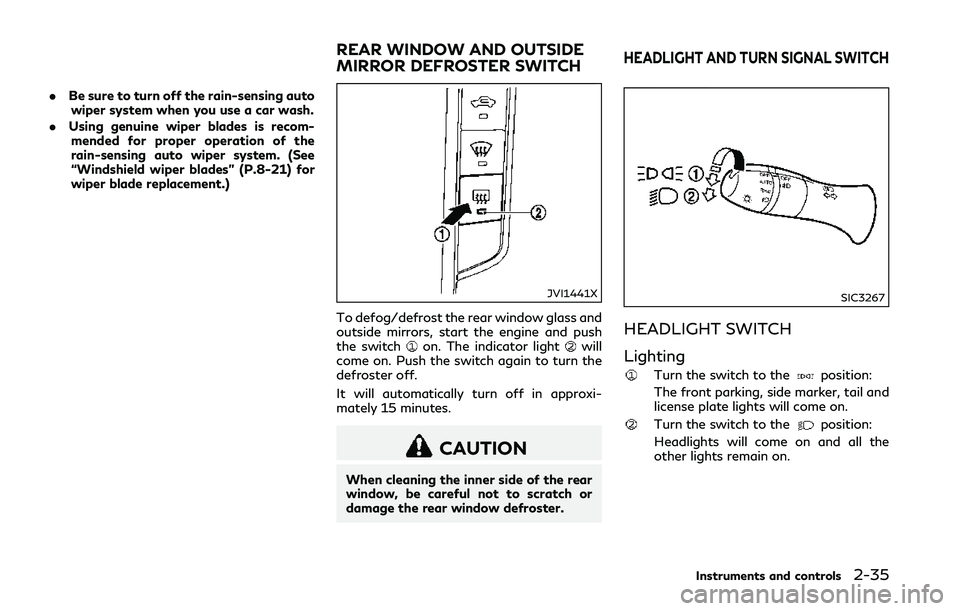 INFINITI Q50 2018 Owners Manual .Be sure to turn off the rain-sensing auto
wiper system when you use a car wash.
. Using genuine wiper blades is recom-
mended for proper operation of the
rain-sensing auto wiper system. (See
“Winds INFINITI Q50 2018 Owners Manual .Be sure to turn off the rain-sensing auto
wiper system when you use a car wash.
. Using genuine wiper blades is recom-
mended for proper operation of the
rain-sensing auto wiper system. (See
“Winds