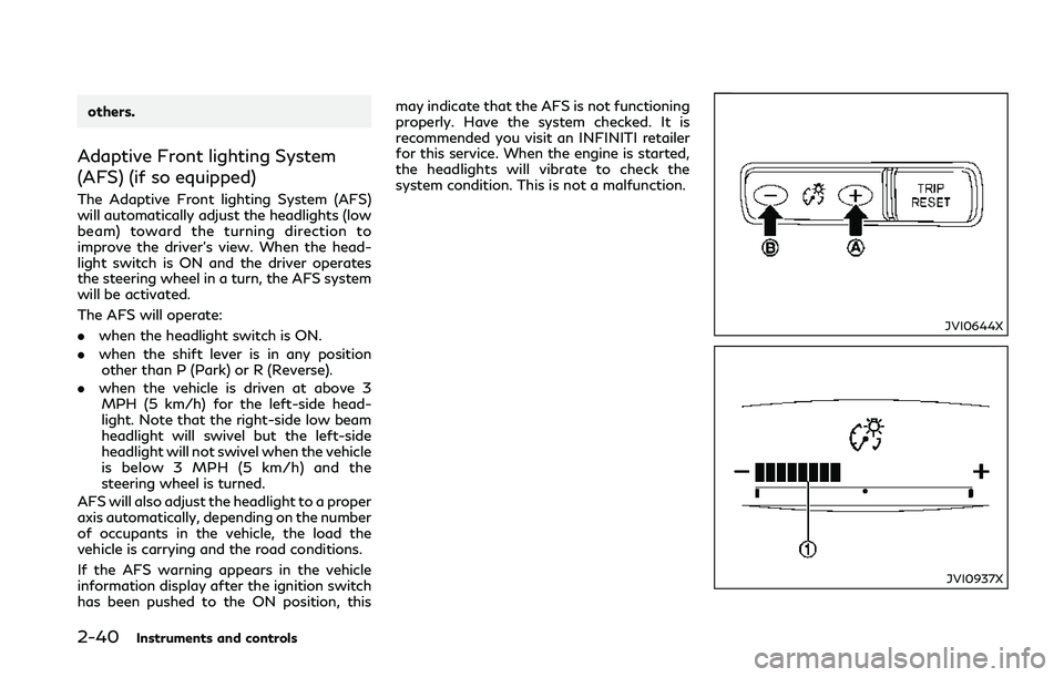 INFINITI Q50 2018 Owners Manual 2-40Instruments and controls
others.
Adaptive Front lighting System
(AFS) (if so equipped)
The Adaptive Front lighting System (AFS)
will automatically adjust the headlights (low
beam) toward the turni INFINITI Q50 2018 Owners Manual 2-40Instruments and controls
others.
Adaptive Front lighting System
(AFS) (if so equipped)
The Adaptive Front lighting System (AFS)
will automatically adjust the headlights (low
beam) toward the turni