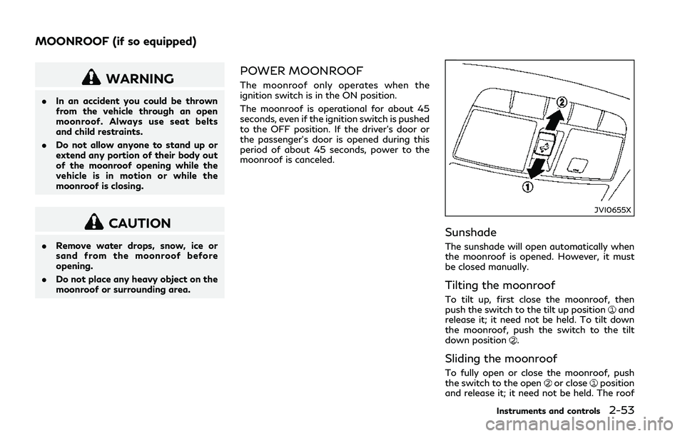INFINITI Q50 2018 Owners Manual WARNING
.In an accident you could be thrown
from the vehicle through an open
moonroof. Always use seat belts
and child restraints.
. Do not allow anyone to stand up or
extend any portion of their body INFINITI Q50 2018 Owners Manual WARNING
.In an accident you could be thrown
from the vehicle through an open
moonroof. Always use seat belts
and child restraints.
. Do not allow anyone to stand up or
extend any portion of their body