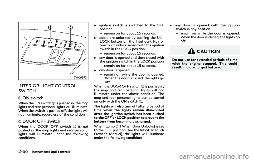 INFINITI Q50 2018 Owners Manual 2-56Instruments and controls
JVI0657X
INTERIOR LIGHT CONTROL
SWITCH
ON switch
When the ON switchis pushed in, the map
lights and rear personal lights will illuminate.
When the switch is pushed off, th INFINITI Q50 2018 Owners Manual 2-56Instruments and controls
JVI0657X
INTERIOR LIGHT CONTROL
SWITCH
ON switch
When the ON switchis pushed in, the map
lights and rear personal lights will illuminate.
When the switch is pushed off, th