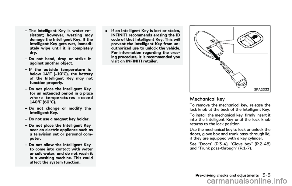 INFINITI Q50 2018 Owners Manual — The Intelligent Key is water re-sistant; however, wetting may
damage the Intelligent Key. If the
Intelligent Key gets wet, immedi-
ately wipe until it is completely
dry.
— Do not bend, drop or s INFINITI Q50 2018 Owners Manual — The Intelligent Key is water re-sistant; however, wetting may
damage the Intelligent Key. If the
Intelligent Key gets wet, immedi-
ately wipe until it is completely
dry.
— Do not bend, drop or s