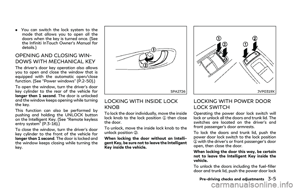 INFINITI Q50 2018 Owners Manual .You can switch the lock system to the
mode that allows you to open all the
doors when the key is turned once. (See
the Infiniti InTouch Owner’s Manual for
details.)
OPENING AND CLOSING WIN-
DOWS WI INFINITI Q50 2018 Owners Manual .You can switch the lock system to the
mode that allows you to open all the
doors when the key is turned once. (See
the Infiniti InTouch Owner’s Manual for
details.)
OPENING AND CLOSING WIN-
DOWS WI