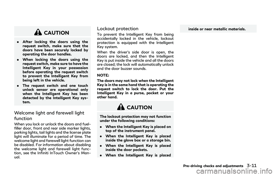 INFINITI Q50 2018 Owners Manual CAUTION
.After locking the doors using the
request switch, make sure that the
doors have been securely locked by
operating the door handles.
. When locking the doors using the
request switch, make sur INFINITI Q50 2018 Owners Manual CAUTION
.After locking the doors using the
request switch, make sure that the
doors have been securely locked by
operating the door handles.
. When locking the doors using the
request switch, make sur