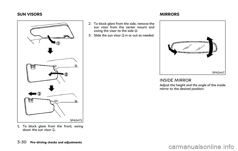 INFINITI Q50 2018 Owners Manual 3-30Pre-driving checks and adjustments
SPA2471
1. To block glare from the front, swingdown the sun visor. 2. To block glare from the side, remove the
sun visor from the center mount and
swing the viso INFINITI Q50 2018 Owners Manual 3-30Pre-driving checks and adjustments
SPA2471
1. To block glare from the front, swingdown the sun visor. 2. To block glare from the side, remove the
sun visor from the center mount and
swing the viso