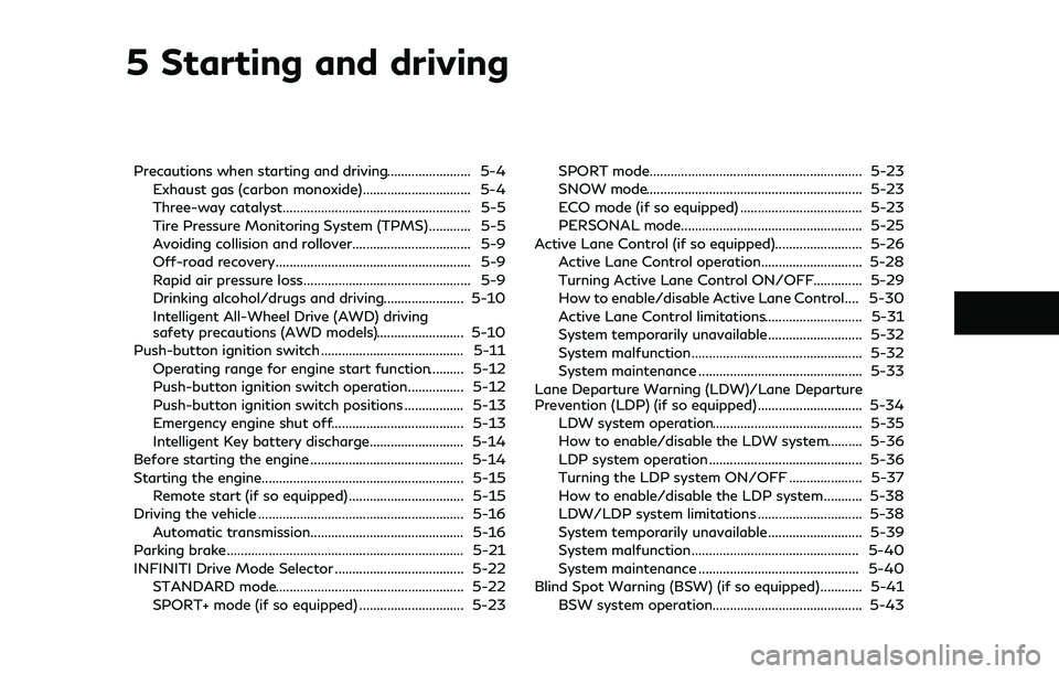 INFINITI Q50 2018 Owners Manual 5 Starting and driving
Precautions when starting and driving........................ 5-4Exhaust gas (carbon monoxide)............................... 5-4
Three-way catalyst............................. INFINITI Q50 2018 Owners Manual 5 Starting and driving
Precautions when starting and driving........................ 5-4Exhaust gas (carbon monoxide)............................... 5-4
Three-way catalyst.............................