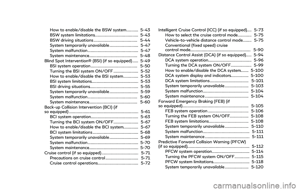 INFINITI Q50 2018  Owners Manual How to enable/disable the BSW system............ 5-43
BSW system limitations............................................ 5-43
BSW driving situations ............................................ 5-44
S