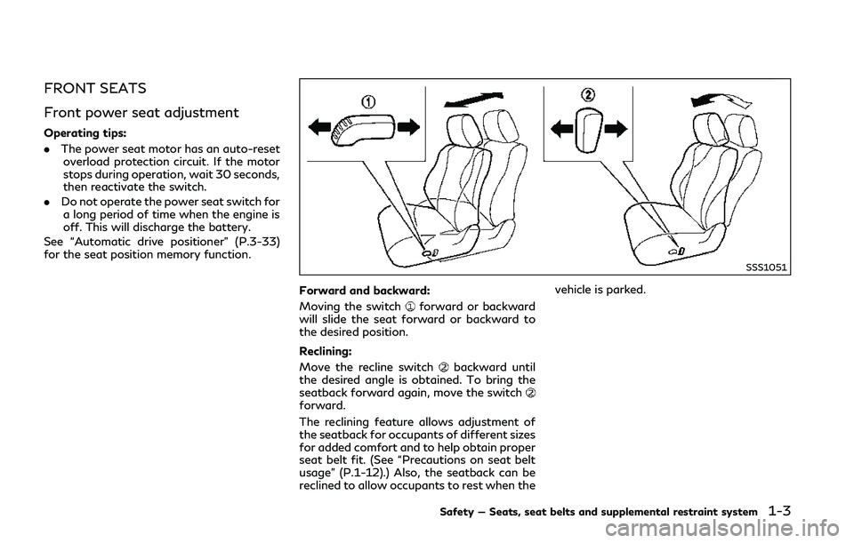 INFINITI Q50 2018 Owners Manual FRONT SEATS
Front power seat adjustment
Operating tips:
.The power seat motor has an auto-reset
overload protection circuit. If the motor
stops during operation, wait 30 seconds,
then reactivate the s INFINITI Q50 2018 Owners Manual FRONT SEATS
Front power seat adjustment
Operating tips:
.The power seat motor has an auto-reset
overload protection circuit. If the motor
stops during operation, wait 30 seconds,
then reactivate the s