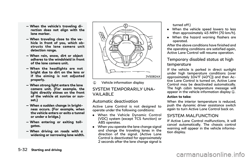 INFINITI Q50 2018 Owners Manual 5-32Starting and driving
— When the vehicle’s traveling di-rection does not align with the
lane marker.
— When traveling close to the ve- hicle in front of you, which ob-
structs the lane camera INFINITI Q50 2018 Owners Manual 5-32Starting and driving
— When the vehicle’s traveling di-rection does not align with the
lane marker.
— When traveling close to the ve- hicle in front of you, which ob-
structs the lane camera