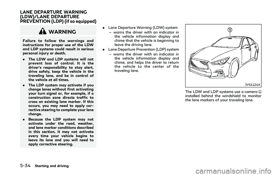 INFINITI Q50 2018 Owners Manual 5-34Starting and driving
WARNING
Failure to follow the warnings and
instructions for proper use of the LDW
and LDP systems could result in serious
personal injury or death.
.The LDW and LDP systems wi INFINITI Q50 2018 Owners Manual 5-34Starting and driving
WARNING
Failure to follow the warnings and
instructions for proper use of the LDW
and LDP systems could result in serious
personal injury or death.
.The LDW and LDP systems wi