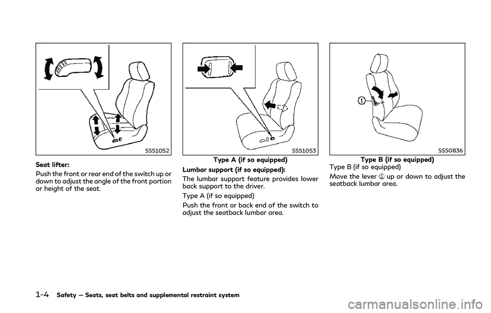 INFINITI Q50 2018 Owners Manual 1-4Safety — Seats, seat belts and supplemental restraint system
SSS1052
Seat lifter:
Push the front or rear end of the switch up or
down to adjust the angle of the front portion
or height of the sea INFINITI Q50 2018 Owners Manual 1-4Safety — Seats, seat belts and supplemental restraint system
SSS1052
Seat lifter:
Push the front or rear end of the switch up or
down to adjust the angle of the front portion
or height of the sea