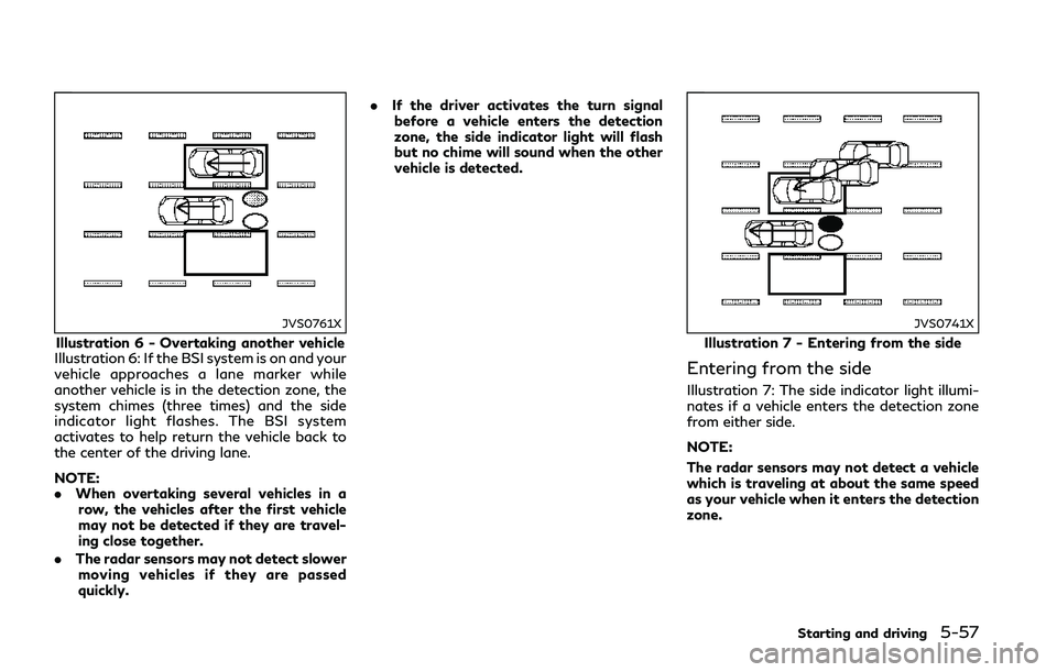 INFINITI Q50 2018  Owners Manual JVS0761X
Illustration 6 - Overtaking another vehicle
Illustration 6: If the BSI system is on and your
vehicle approaches a lane marker while
another vehicle is in the detection zone, the
system chimes