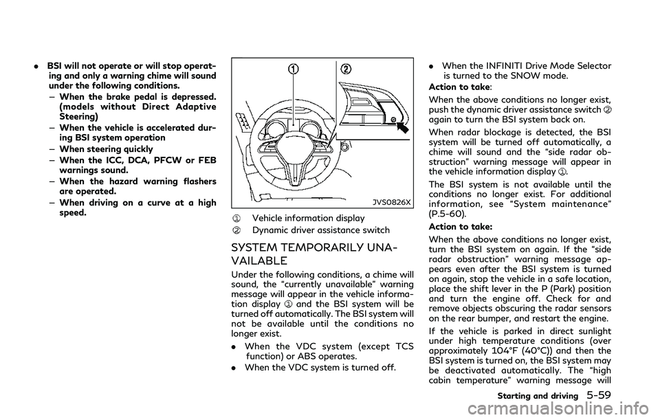 INFINITI Q50 2018 Owners Manual .BSI will not operate or will stop operat-
ing and only a warning chime will sound
under the following conditions.
— When the brake pedal is depressed.
(models without Direct Adaptive
Steering)
— INFINITI Q50 2018 Owners Manual .BSI will not operate or will stop operat-
ing and only a warning chime will sound
under the following conditions.
— When the brake pedal is depressed.
(models without Direct Adaptive
Steering)
—
