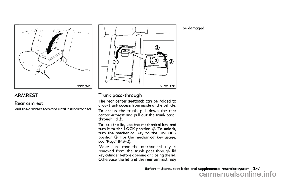 INFINITI Q50 2018 Owners Manual SSS1061
ARMREST
Rear armrest
Pull the armrest forward until it is horizontal.
JVR0187X
Trunk pass-through
The rear center seatback can be folded to
allow trunk access from inside of the vehicle.
To ac INFINITI Q50 2018 Owners Manual SSS1061
ARMREST
Rear armrest
Pull the armrest forward until it is horizontal.
JVR0187X
Trunk pass-through
The rear center seatback can be folded to
allow trunk access from inside of the vehicle.
To ac
