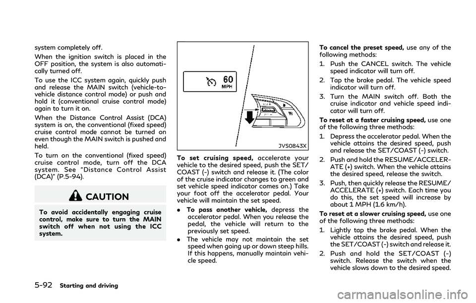INFINITI Q50 2018 Owners Manual 5-92Starting and driving
system completely off.
When the ignition switch is placed in the
OFF position, the system is also automati-
cally turned off.
To use the ICC system again, quickly push
and rel INFINITI Q50 2018 Owners Manual 5-92Starting and driving
system completely off.
When the ignition switch is placed in the
OFF position, the system is also automati-
cally turned off.
To use the ICC system again, quickly push
and rel