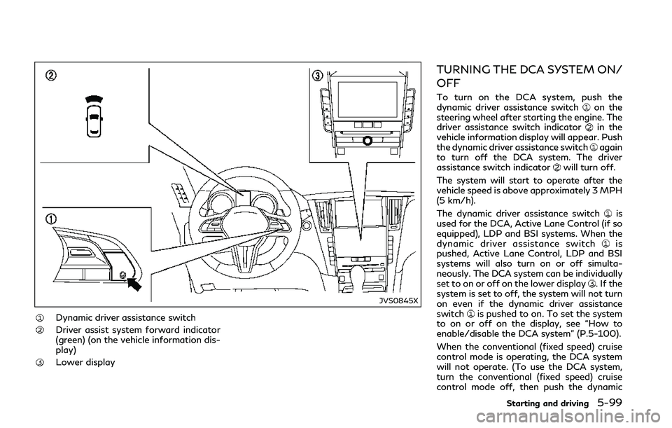 INFINITI Q50 2018 Owners Manual JVS0845X
Dynamic driver assistance switch
Driver assist system forward indicator
(green) (on the vehicle information dis-
play)
Lower display
TURNING THE DCA SYSTEM ON/
OFF
To turn on the DCA system, INFINITI Q50 2018 Owners Manual JVS0845X
Dynamic driver assistance switch
Driver assist system forward indicator
(green) (on the vehicle information dis-
play)
Lower display
TURNING THE DCA SYSTEM ON/
OFF
To turn on the DCA system,