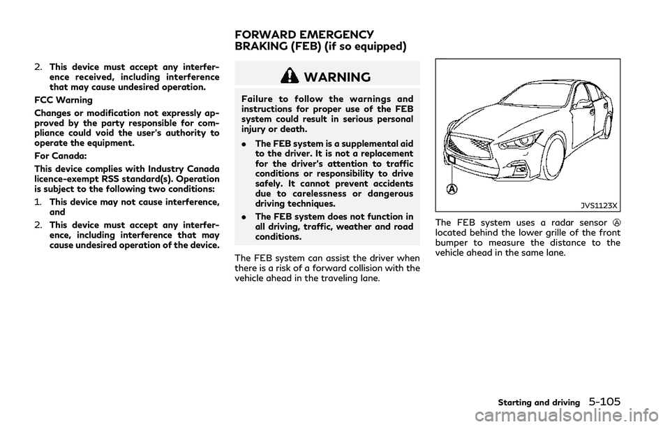 INFINITI Q50 2018 Owners Manual 2.This device must accept any interfer-
ence received, including interference
that may cause undesired operation.
FCC Warning
Changes or modification not expressly ap-
proved by the party responsible INFINITI Q50 2018 Owners Manual 2.This device must accept any interfer-
ence received, including interference
that may cause undesired operation.
FCC Warning
Changes or modification not expressly ap-
proved by the party responsible