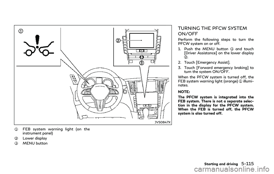 INFINITI Q50 2018 Owners Manual JVS0847X
FEB system warning light (on the
instrument panel)
Lower display
MENU button
TURNING THE PFCW SYSTEM
ON/OFF
Perform the following steps to turn the
PFCW system on or off.
1. Push the MENU but INFINITI Q50 2018 Owners Manual JVS0847X
FEB system warning light (on the
instrument panel)
Lower display
MENU button
TURNING THE PFCW SYSTEM
ON/OFF
Perform the following steps to turn the
PFCW system on or off.
1. Push the MENU but