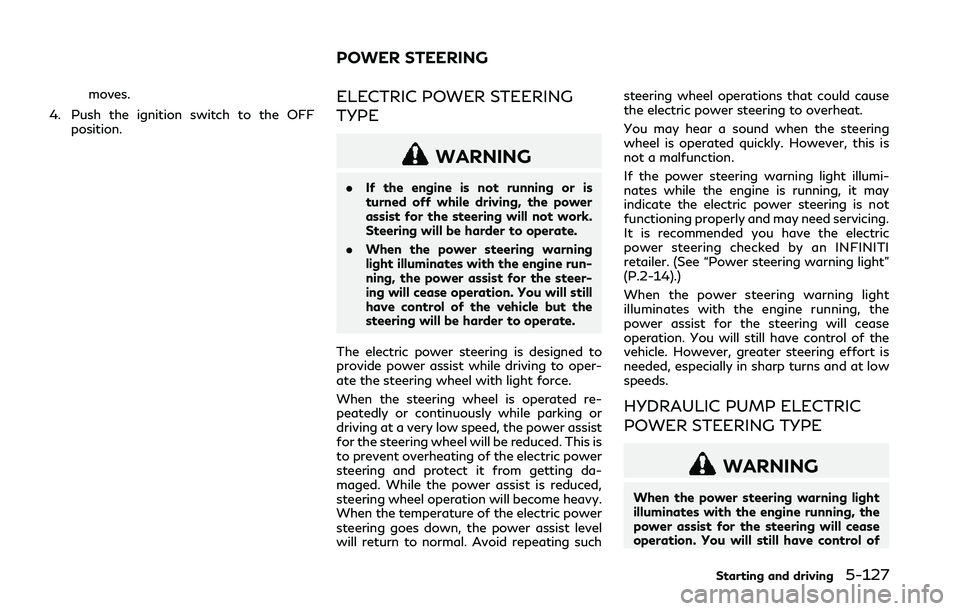 INFINITI Q50 2018 Owners Manual moves.
4. Push the ignition switch to the OFF position.ELECTRIC POWER STEERING
TYPE
WARNING
.If the engine is not running or is
turned off while driving, the power
assist for the steering will not wor INFINITI Q50 2018 Owners Manual moves.
4. Push the ignition switch to the OFF position.ELECTRIC POWER STEERING
TYPE
WARNING
.If the engine is not running or is
turned off while driving, the power
assist for the steering will not wor