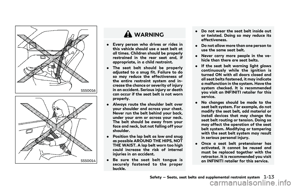 INFINITI Q50 2018 Owners Guide SSS0016
SSS0014
WARNING
.Every person who drives or rides in
this vehicle should use a seat belt at
all times. Children should be properly
restrained in the rear seat and, if
appropriate, in a child r INFINITI Q50 2018 Owners Guide SSS0016
SSS0014
WARNING
.Every person who drives or rides in
this vehicle should use a seat belt at
all times. Children should be properly
restrained in the rear seat and, if
appropriate, in a child r