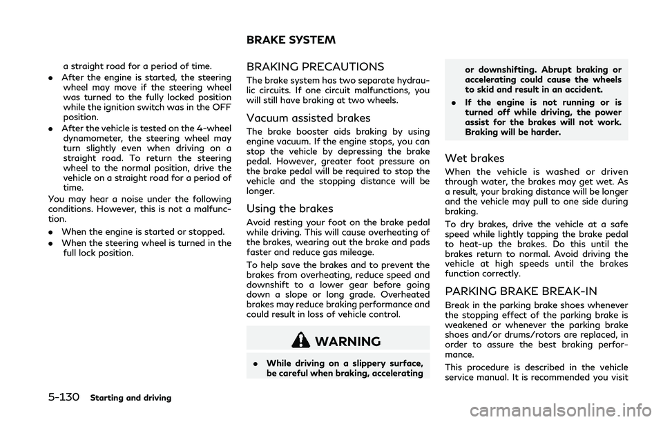 INFINITI Q50 2018 Owners Manual 5-130Starting and driving
a straight road for a period of time.
. After the engine is started, the steering
wheel may move if the steering wheel
was turned to the fully locked position
while the ignit INFINITI Q50 2018 Owners Manual 5-130Starting and driving
a straight road for a period of time.
. After the engine is started, the steering
wheel may move if the steering wheel
was turned to the fully locked position
while the ignit