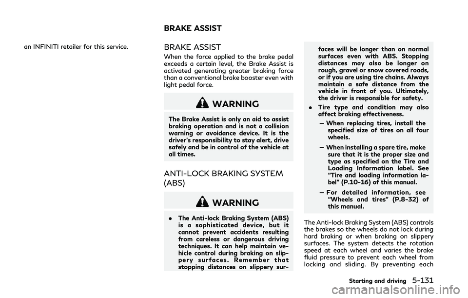 INFINITI Q50 2018 Owners Manual an INFINITI retailer for this service.BRAKE ASSIST
When the force applied to the brake pedal
exceeds a certain level, the Brake Assist is
activated generating greater braking force
than a conventional INFINITI Q50 2018 Owners Manual an INFINITI retailer for this service.BRAKE ASSIST
When the force applied to the brake pedal
exceeds a certain level, the Brake Assist is
activated generating greater braking force
than a conventional