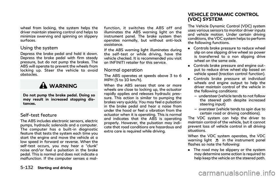 INFINITI Q50 2018 Owners Manual 5-132Starting and driving
wheel from locking, the system helps the
driver maintain steering control and helps to
minimize swerving and spinning on slippery
surfaces.
Using the system
Depress the brake INFINITI Q50 2018 Owners Manual 5-132Starting and driving
wheel from locking, the system helps the
driver maintain steering control and helps to
minimize swerving and spinning on slippery
surfaces.
Using the system
Depress the brake