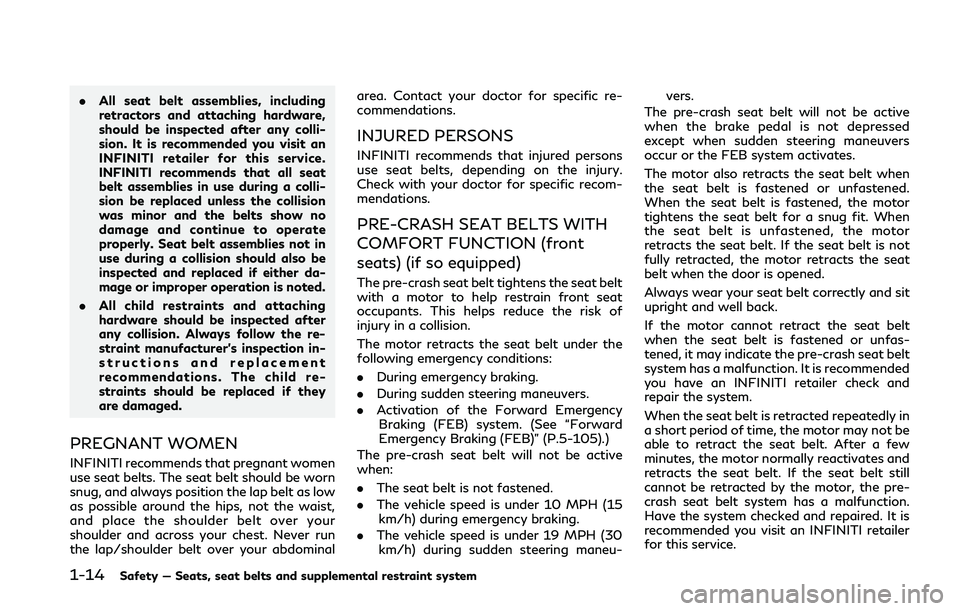 INFINITI Q50 2018 Owners Guide 1-14Safety — Seats, seat belts and supplemental restraint system
.All seat belt assemblies, including
retractors and attaching hardware,
should be inspected after any colli-
sion. It is recommended 