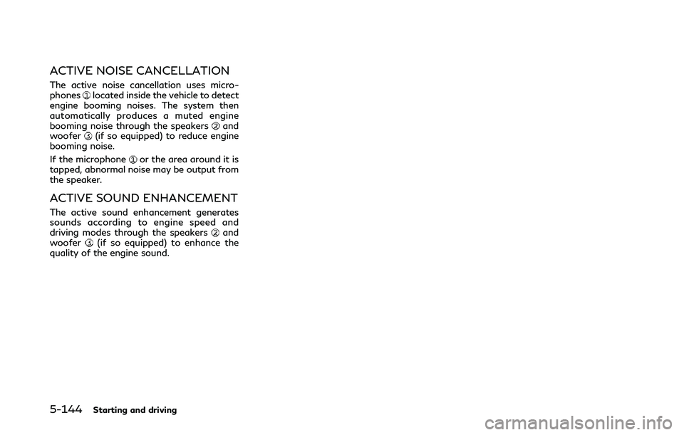 INFINITI Q50 2018 Owners Manual 5-144Starting and driving
ACTIVE NOISE CANCELLATION
The active noise cancellation uses micro-
phoneslocated inside the vehicle to detect
engine booming noises. The system then
automatically produces a INFINITI Q50 2018 Owners Manual 5-144Starting and driving
ACTIVE NOISE CANCELLATION
The active noise cancellation uses micro-
phoneslocated inside the vehicle to detect
engine booming noises. The system then
automatically produces a