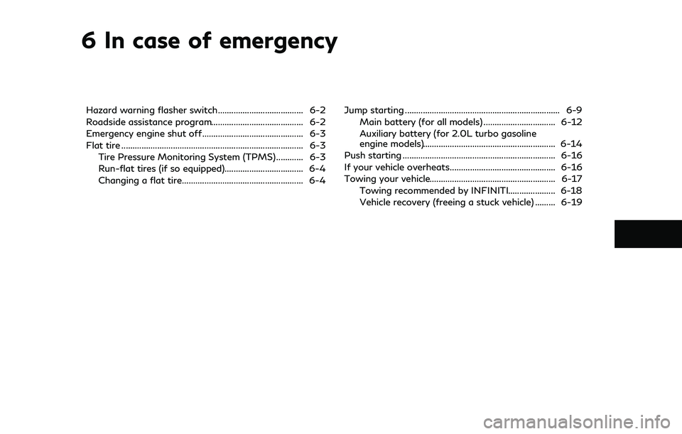 INFINITI Q50 2018  Owners Manual 6 In case of emergency
Hazard warning flasher switch...................................... 6-2
Roadside assistance program......................................... 6-2
Emergency engine shut off.......