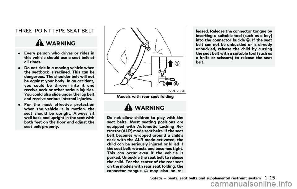 INFINITI Q50 2018 Owners Guide THREE-POINT TYPE SEAT BELT
WARNING
.Every person who drives or rides in
this vehicle should use a seat belt at
all times.
. Do not ride in a moving vehicle when
the seatback is reclined. This can be
d