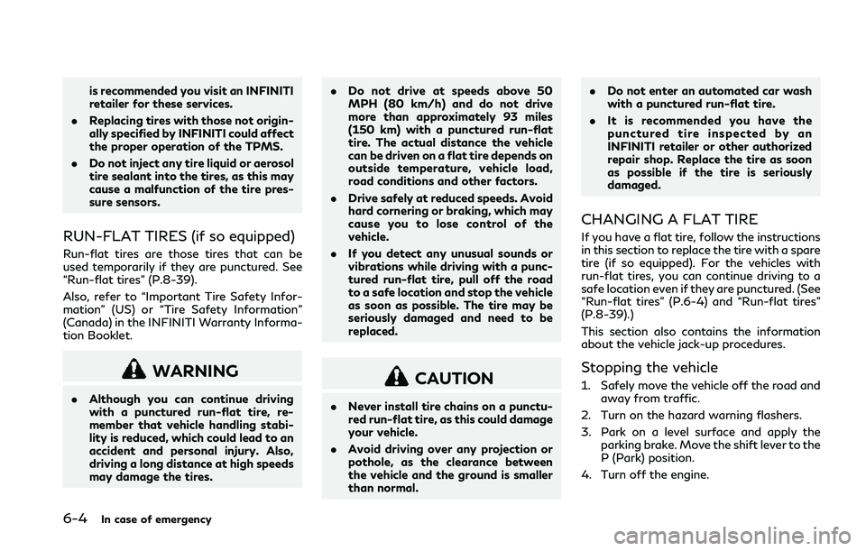 INFINITI Q50 2018 Owners Manual 6-4In case of emergency
is recommended you visit an INFINITI
retailer for these services.
. Replacing tires with those not origin-
ally specified by INFINITI could affect
the proper operation of the T INFINITI Q50 2018 Owners Manual 6-4In case of emergency
is recommended you visit an INFINITI
retailer for these services.
. Replacing tires with those not origin-
ally specified by INFINITI could affect
the proper operation of the T