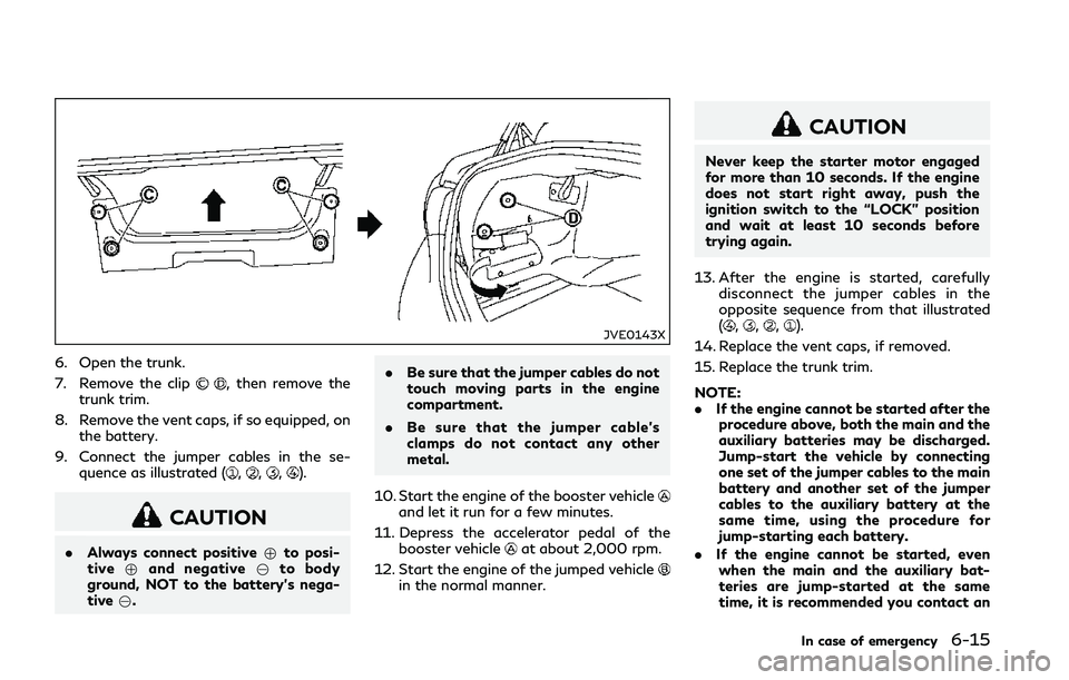 INFINITI Q50 2018 Owners Manual JVE0143X
6. Open the trunk.
7. Remove the clip
, then remove the
trunk trim.
8. Remove the vent caps, if so equipped, on the battery.
9. Connect the jumper cables in the se- quence as illustrated (
,, INFINITI Q50 2018 Owners Manual JVE0143X
6. Open the trunk.
7. Remove the clip
, then remove the
trunk trim.
8. Remove the vent caps, if so equipped, on the battery.
9. Connect the jumper cables in the se- quence as illustrated (
,,