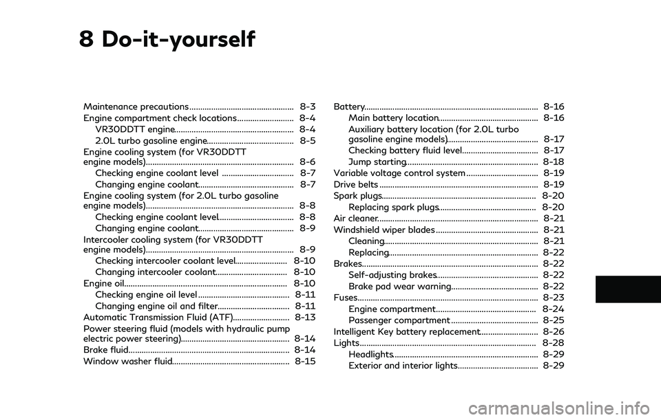 INFINITI Q50 2018  Owners Manual 8 Do-it-yourself
Maintenance precautions ................................................ 8-3
Engine compartment check locations .......................... 8-4VR30DDTT engine..........................