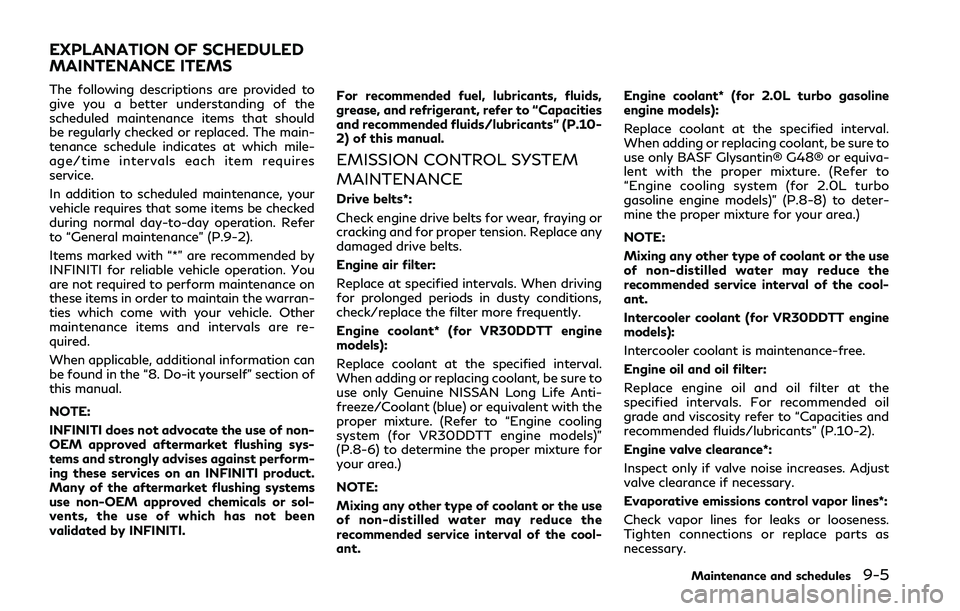 INFINITI Q50 2018 Owners Manual The following descriptions are provided to
give you a better understanding of the
scheduled maintenance items that should
be regularly checked or replaced. The main-
tenance schedule indicates at whic INFINITI Q50 2018 Owners Manual The following descriptions are provided to
give you a better understanding of the
scheduled maintenance items that should
be regularly checked or replaced. The main-
tenance schedule indicates at whic