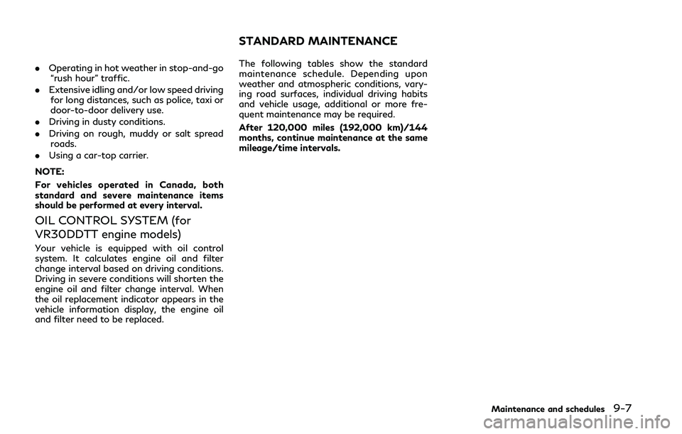 INFINITI Q50 2018 Owners Manual .Operating in hot weather in stop-and-go
“rush hour” traffic.
. Extensive idling and/or low speed driving
for long distances, such as police, taxi or
door-to-door delivery use.
. Driving in dusty INFINITI Q50 2018 Owners Manual .Operating in hot weather in stop-and-go
“rush hour” traffic.
. Extensive idling and/or low speed driving
for long distances, such as police, taxi or
door-to-door delivery use.
. Driving in dusty