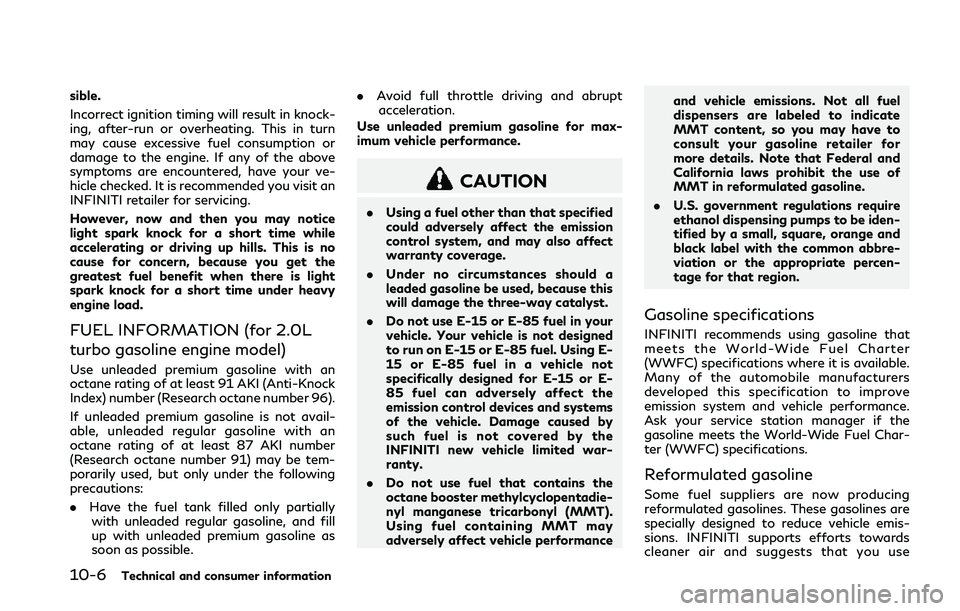 INFINITI Q50 2018 Owners Manual 10-6Technical and consumer information
sible.
Incorrect ignition timing will result in knock-
ing, after-run or overheating. This in turn
may cause excessive fuel consumption or
damage to the engine. INFINITI Q50 2018 Owners Manual 10-6Technical and consumer information
sible.
Incorrect ignition timing will result in knock-
ing, after-run or overheating. This in turn
may cause excessive fuel consumption or
damage to the engine.