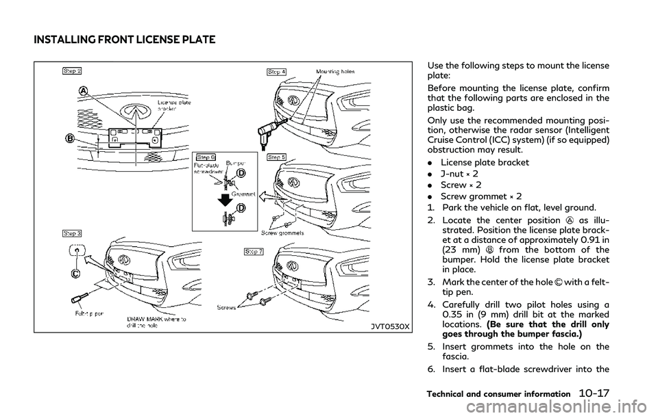 INFINITI Q50 2018 Owners Manual JVT0530X
Use the following steps to mount the license
plate:
Before mounting the license plate, confirm
that the following parts are enclosed in the
plastic bag.
Only use the recommended mounting posi INFINITI Q50 2018 Owners Manual JVT0530X
Use the following steps to mount the license
plate:
Before mounting the license plate, confirm
that the following parts are enclosed in the
plastic bag.
Only use the recommended mounting posi