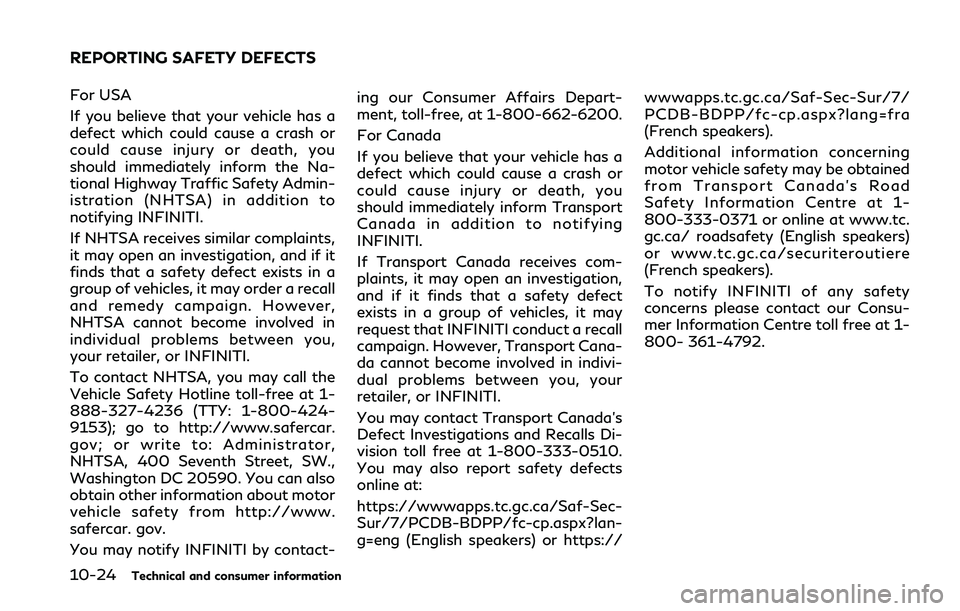 INFINITI Q50 2018 Owners Manual 10-24Technical and consumer information
For USA
If you believe that your vehicle has a
defect which could cause a crash or
could cause injury or death, you
should immediately inform the Na-
tional Hig INFINITI Q50 2018 Owners Manual 10-24Technical and consumer information
For USA
If you believe that your vehicle has a
defect which could cause a crash or
could cause injury or death, you
should immediately inform the Na-
tional Hig