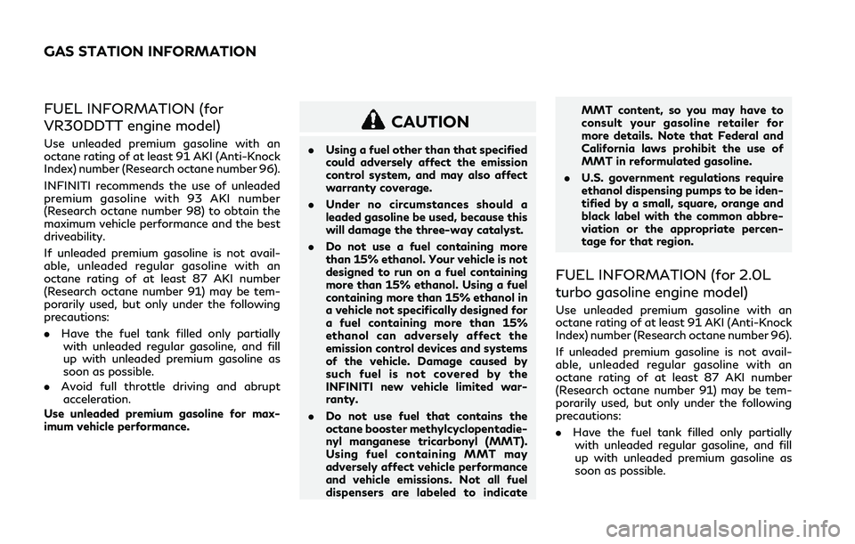 INFINITI Q50 2018 Owners Manual FUEL INFORMATION (for
VR30DDTT engine model)
Use unleaded premium gasoline with an
octane rating of at least 91 AKI (Anti-Knock
Index) number (Research octane number 96).
INFINITI recommends the use o INFINITI Q50 2018 Owners Manual FUEL INFORMATION (for
VR30DDTT engine model)
Use unleaded premium gasoline with an
octane rating of at least 91 AKI (Anti-Knock
Index) number (Research octane number 96).
INFINITI recommends the use o