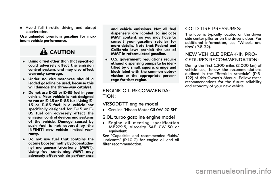 INFINITI Q50 2018 Owners Manual .Avoid full throttle driving and abrupt
acceleration.
Use unleaded premium gasoline for max-
imum vehicle performance.
CAUTION
. Using a fuel other than that specified
could adversely affect the emiss INFINITI Q50 2018 Owners Manual .Avoid full throttle driving and abrupt
acceleration.
Use unleaded premium gasoline for max-
imum vehicle performance.
CAUTION
. Using a fuel other than that specified
could adversely affect the emiss