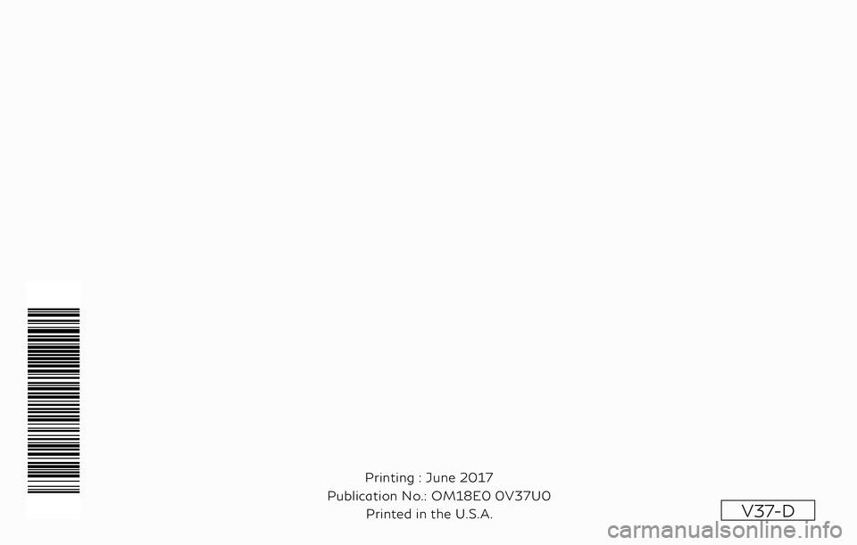 INFINITI Q50 2018 Owners Manual V37-D
Printing : June 2017
Publication No.: Printed in the U.S.A. OM18E0 0V37U0 INFINITI Q50 2018 Owners Manual V37-D
Printing : June 2017
Publication No.: Printed in the U.S.A. OM18E0 0V37U0