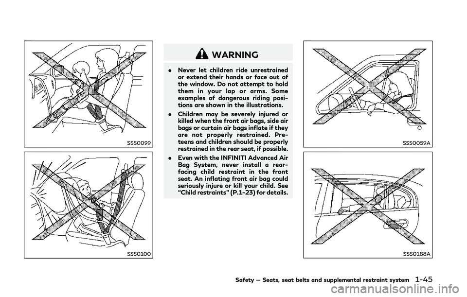 INFINITI Q50 2018 Repair Manual SSS0099
SSS0100
WARNING
.Never let children ride unrestrained
or extend their hands or face out of
the window. Do not attempt to hold
them in your lap or arms. Some
examples of dangerous riding posi-
INFINITI Q50 2018 Repair Manual SSS0099
SSS0100
WARNING
.Never let children ride unrestrained
or extend their hands or face out of
the window. Do not attempt to hold
them in your lap or arms. Some
examples of dangerous riding posi-