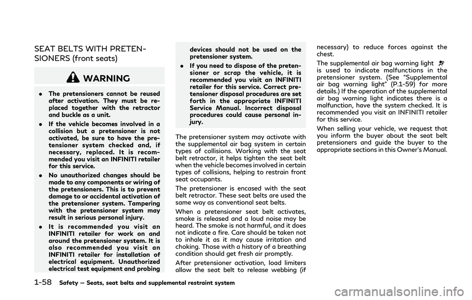 INFINITI Q50 2018 Manual PDF 1-58Safety — Seats, seat belts and supplemental restraint system
SEAT BELTS WITH PRETEN-
SIONERS (front seats)
WARNING
.The pretensioners cannot be reused
after activation. They must be re-
placed t INFINITI Q50 2018 Manual PDF 1-58Safety — Seats, seat belts and supplemental restraint system
SEAT BELTS WITH PRETEN-
SIONERS (front seats)
WARNING
.The pretensioners cannot be reused
after activation. They must be re-
placed t