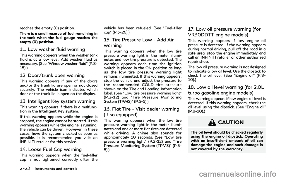 INFINITI Q50 2019  Owners Manual 2-22Instruments and controls
reaches the empty (0) position.
There is a small reserve of fuel remaining in
the tank when the fuel gauge reaches the
empty (0) position.
11. Low washer fluid warning
Thi