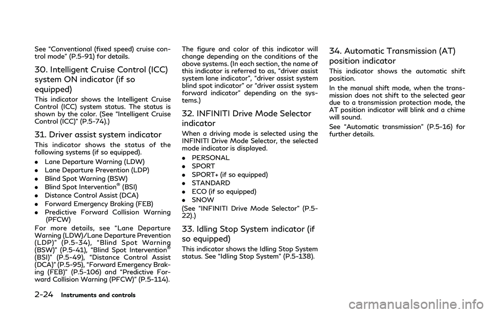 INFINITI Q50 2019 Owners Manual 2-24Instruments and controls
See “Conventional (fixed speed) cruise con-
trol mode” (P.5-91) for details.
30. Intelligent Cruise Control (ICC)
system ON indicator (if so
equipped)
This indicator s INFINITI Q50 2019 Owners Manual 2-24Instruments and controls
See “Conventional (fixed speed) cruise con-
trol mode” (P.5-91) for details.
30. Intelligent Cruise Control (ICC)
system ON indicator (if so
equipped)
This indicator s