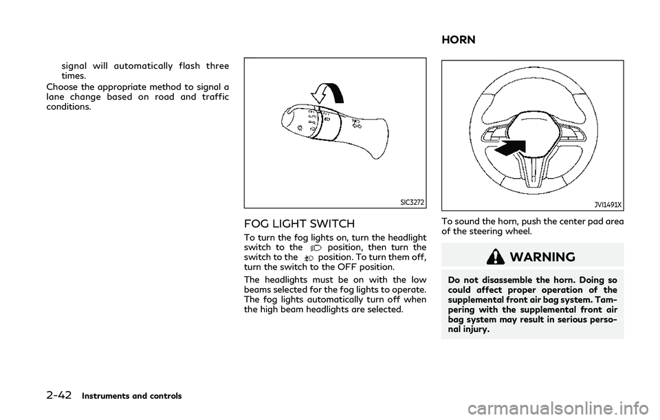 INFINITI Q50 2019 Owners Manual 2-42Instruments and controls
signal will automatically flash three
times.
Choose the appropriate method to signal a
lane change based on road and traffic
conditions.
SIC3272
FOG LIGHT SWITCH
To turn t INFINITI Q50 2019 Owners Manual 2-42Instruments and controls
signal will automatically flash three
times.
Choose the appropriate method to signal a
lane change based on road and traffic
conditions.
SIC3272
FOG LIGHT SWITCH
To turn t