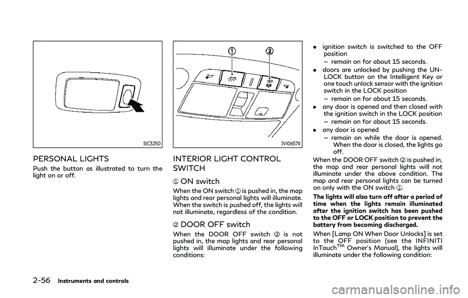 INFINITI Q50 2019  Owners Manual 2-56Instruments and controls
SIC3250
PERSONAL LIGHTS
Push the button as illustrated to turn the
light on or off.
JVI0657X
INTERIOR LIGHT CONTROL
SWITCH
ON switch
When the ON switchis pushed in, the ma