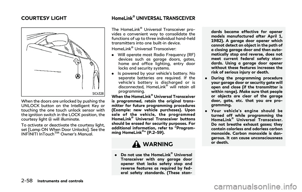 INFINITI Q50 2019  Owners Manual 2-58Instruments and controls
SIC4328
When the doors are unlocked by pushing the
UNLOCK button on the Intelligent Key or
touching the one touch unlock sensor with
the ignition switch in the LOCK positi