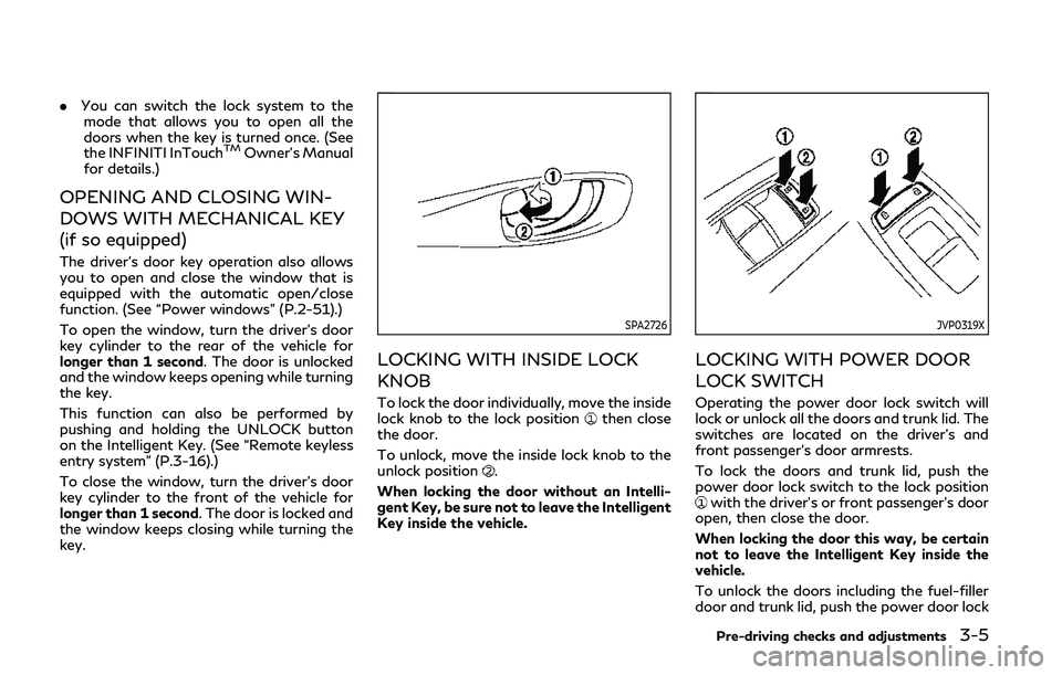 INFINITI Q50 2019  Owners Manual .You can switch the lock system to the
mode that allows you to open all the
doors when the key is turned once. (See
the INFINITI InTouch
TMOwner’s Manual
for details.)
OPENING AND CLOSING WIN-
DOWS 